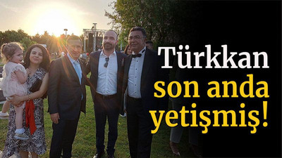 Türkkan son anda yetişmiş!